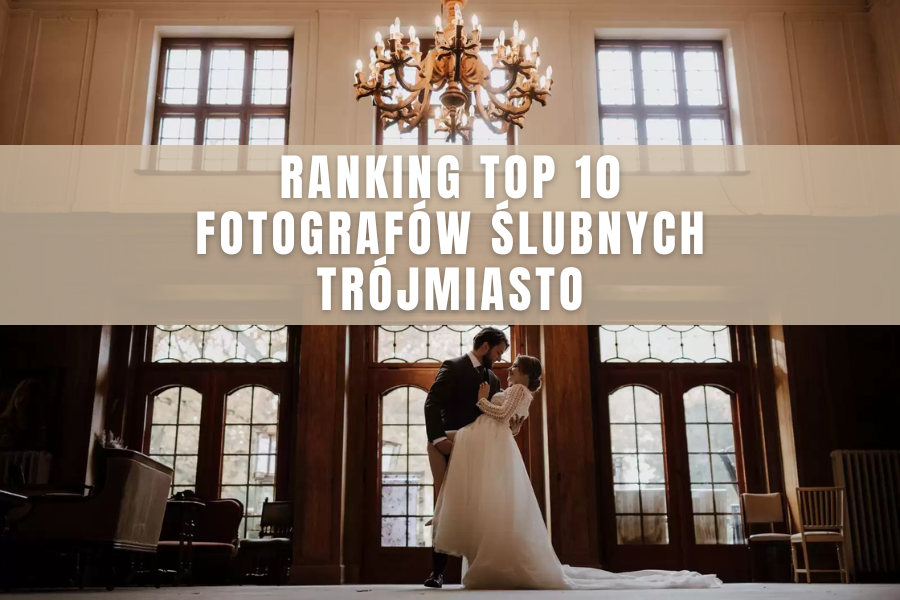 TOP 10 fotografów ślubnych Trójmiasto